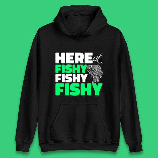 Here Fishy Fishy Fishy  Funny Fishing Fish Lover Fisherman Fishing Quote Unisex Hoodie