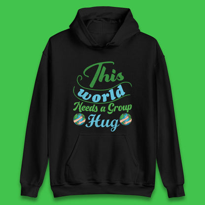 This World Needs A Group Hug Unisex Hoodie