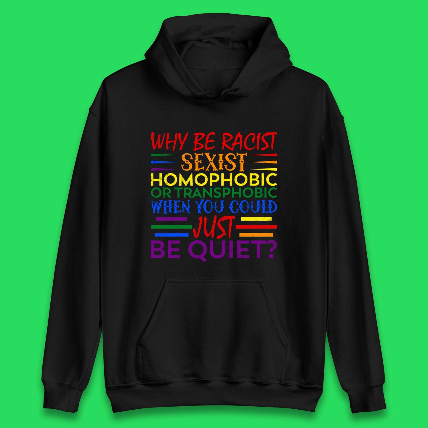 Why Be Racist Sexist Homophobic Unisex Hoodie