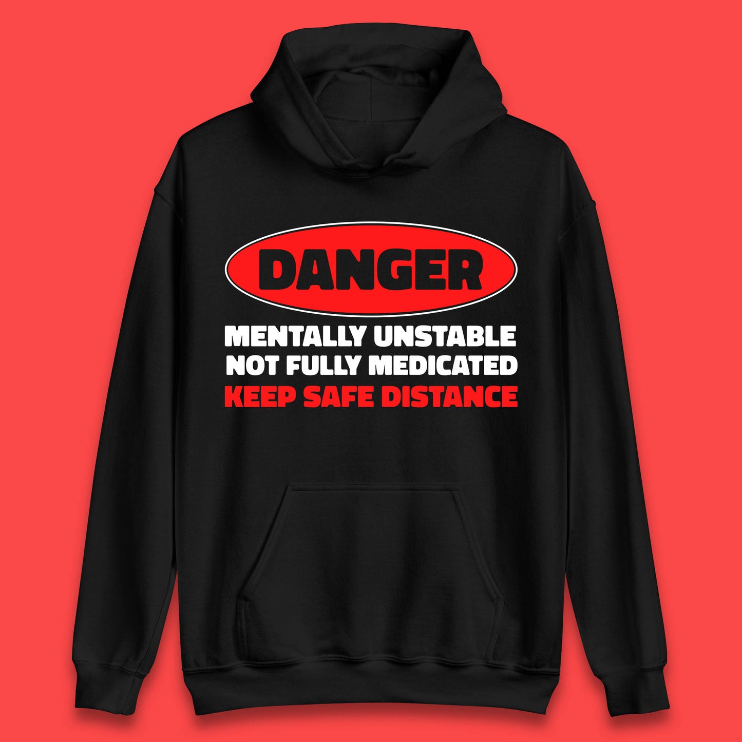 Danger Mentally Unstable Not Fully Medicated Keep Safe Distance Funny Saying Quote Unisex Hoodie