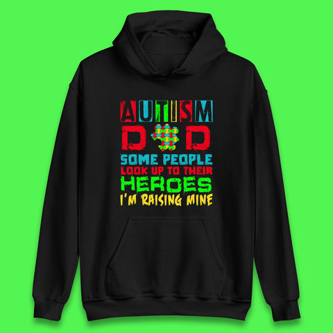Autism Dad Some People Look Up To Their Heroes I'm Raising Mine Autism Awareness  Autism Support Acceptance Unisex Hoodie