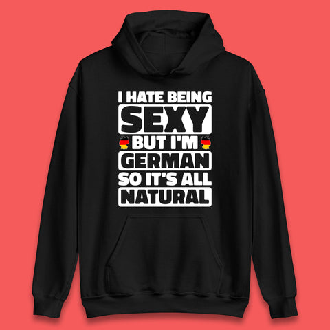 I Hate Being Sexy But I'm German So It's All Natural German Roots Germany Lover Unisex Hoodie