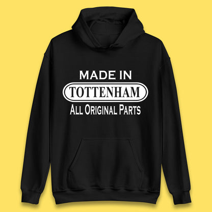 Made In Tottenham All Original Parts Vintage Retro Birthday Town In North London, England Gift Unisex Hoodie