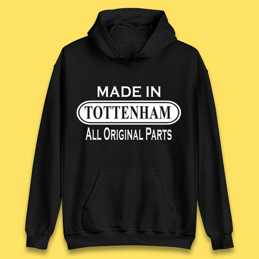 Made In Tottenham All Original Parts Vintage Retro Birthday Town In North London, England Gift Unisex Hoodie