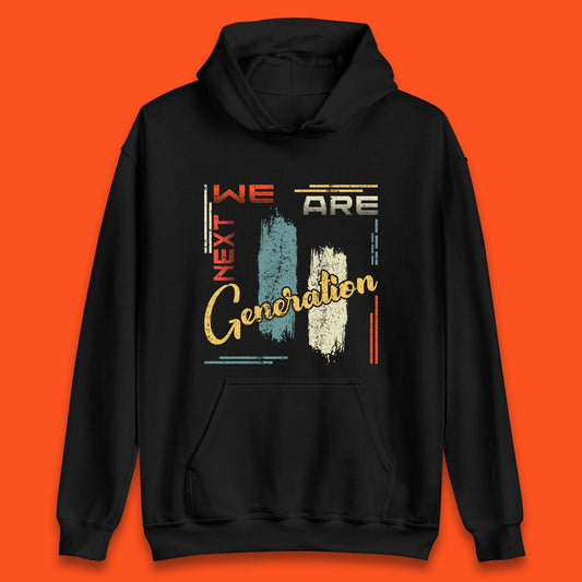 We Are Next Generation Unisex Hoodie