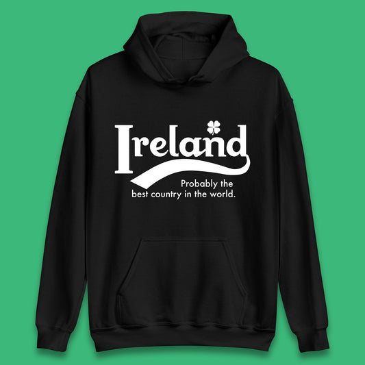 Ireland Probably The Best Country In The World Republic Of Ireland Country In North-Western Europe Unisex Hoodie