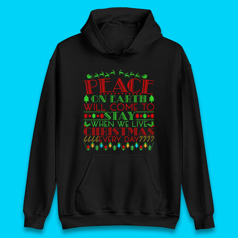 Peace On Earth Will Come To Stay When We Live Christmas Everyday Christian Xmas Unisex Hoodie