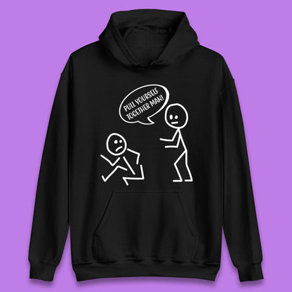 Pull Yourself Together Man! Novelty Sarcastic Funny Stick Figure Unisex Hoodie