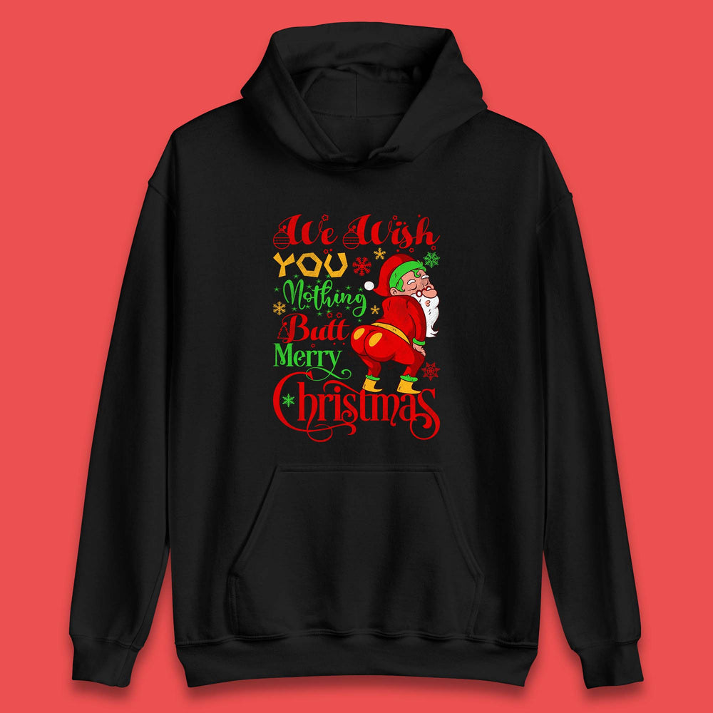 We Wish You Nothing Butt Merry Christmas Funny Naughty Santa Claus Xmas Unisex Hoodie