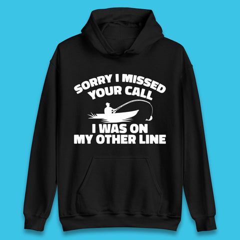Sorry I Missed Your Call I Was On My Other Line Funny Fishing Fisherman Unisex Hoodie