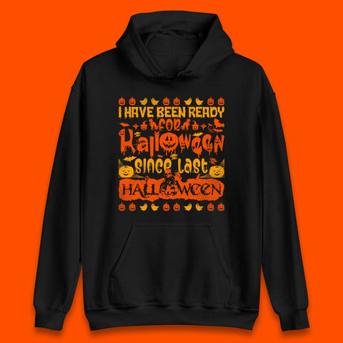 I Have Been Ready For Halloween Since Last Halloween Scary Spooky Pumpkin Unisex Hoodie