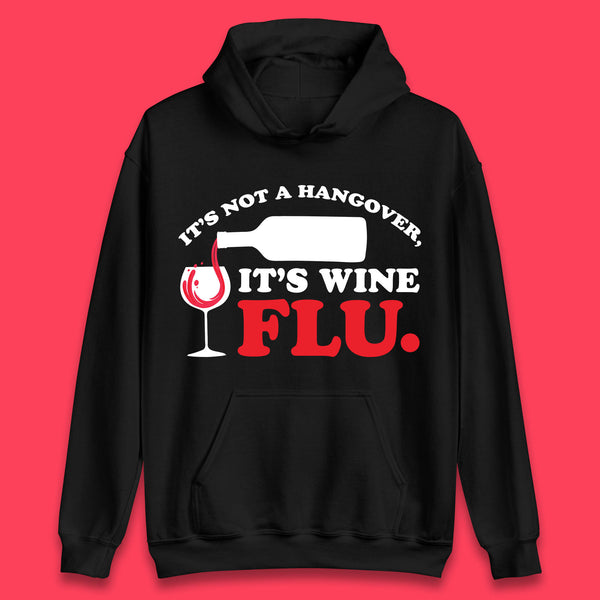 It's Not A Hangover It's Wine Flu Funny Wine Time Humor Drinking Lover Unisex Hoodie