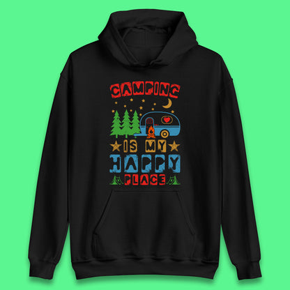 Camping Is My Happy Place Happy Camper Hiking Adventure Vacation Trip Camping Crew Unisex Hoodie