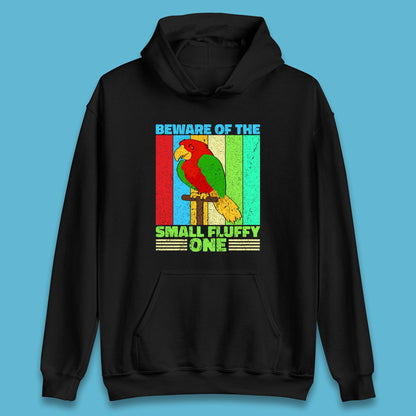 Beware Of The Small Fluffy One Parrot Cute Parrot Bird Lovers Unisex Hoodie