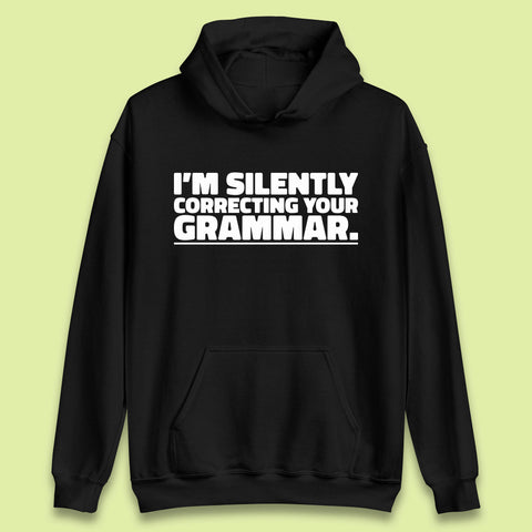 I'm Silently Correcting Your Grammar Sarcastic Slogan English Teacher Funny Grammar Unisex Hoodie