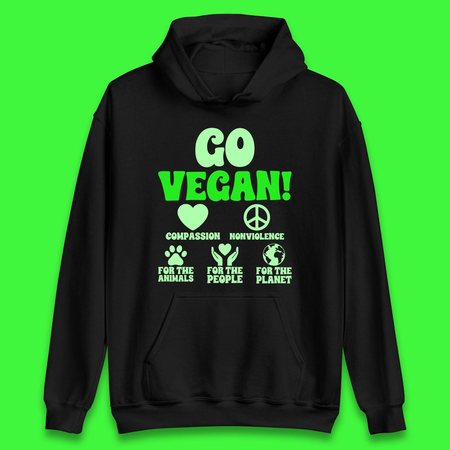 Go Vegan Compassion Nonviolence For The Animals For The People For The Planet Unisex Hoodie