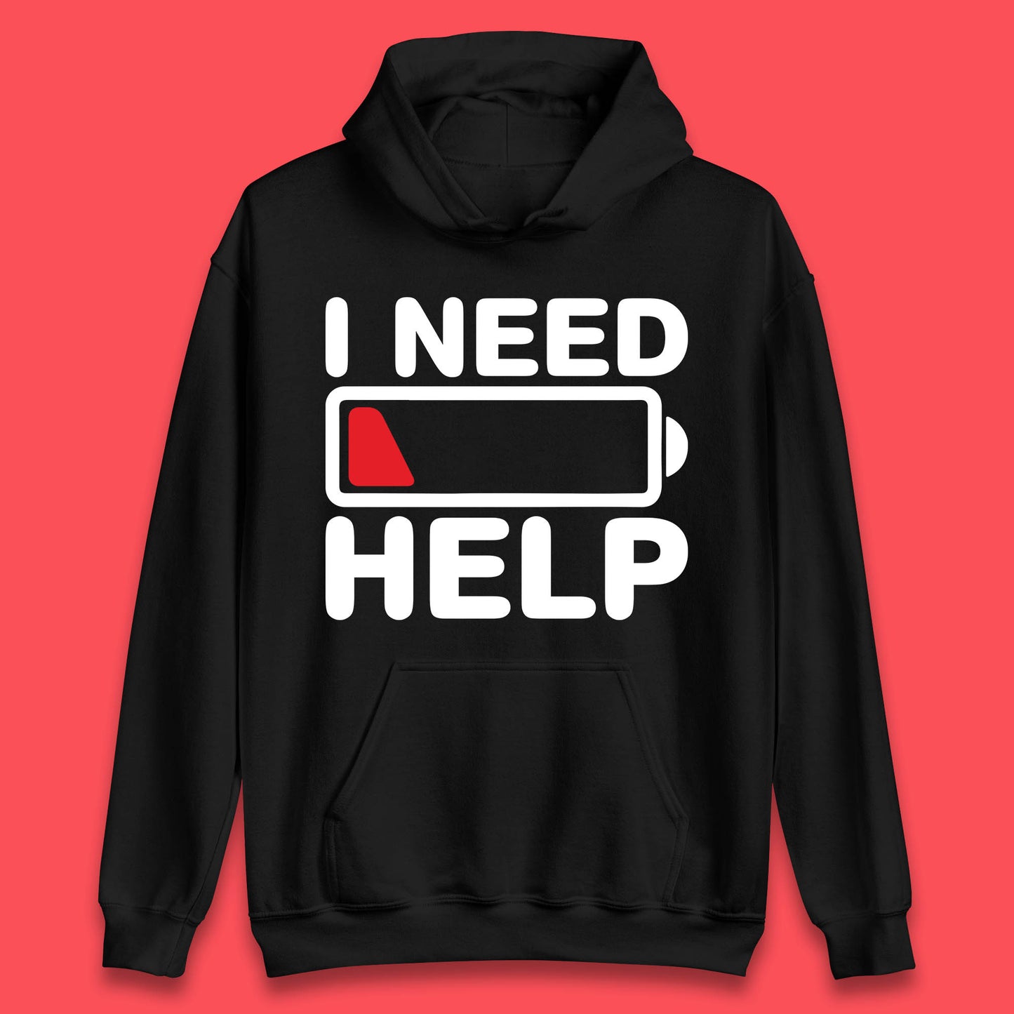 I Need Help Low Energy No Battery Always Tired Low Battery Unisex Hoodie