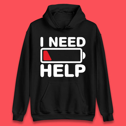 I Need Help Low Energy No Battery Always Tired Low Battery Unisex Hoodie