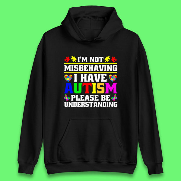 I'm Not Misbehaving I Have Autism Please Be Understanding Autism Awareness Autism Warrior Unisex Hoodie