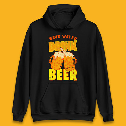 Save Water Drink Beer Day Drinking Beer Saying Beer Quote Funny Alcoholism Beer Lover Unisex Hoodie