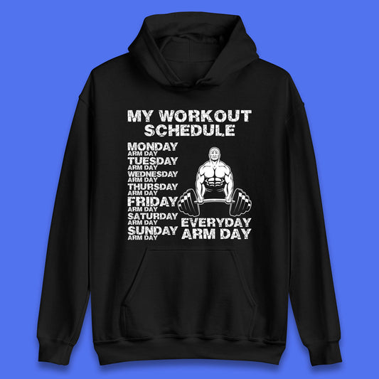 My Workout Schedule Everyday Arm Day Daily Routine  Arm Gym Workout Everyday Of Week Arm Day Fitness Unisex Hoodie