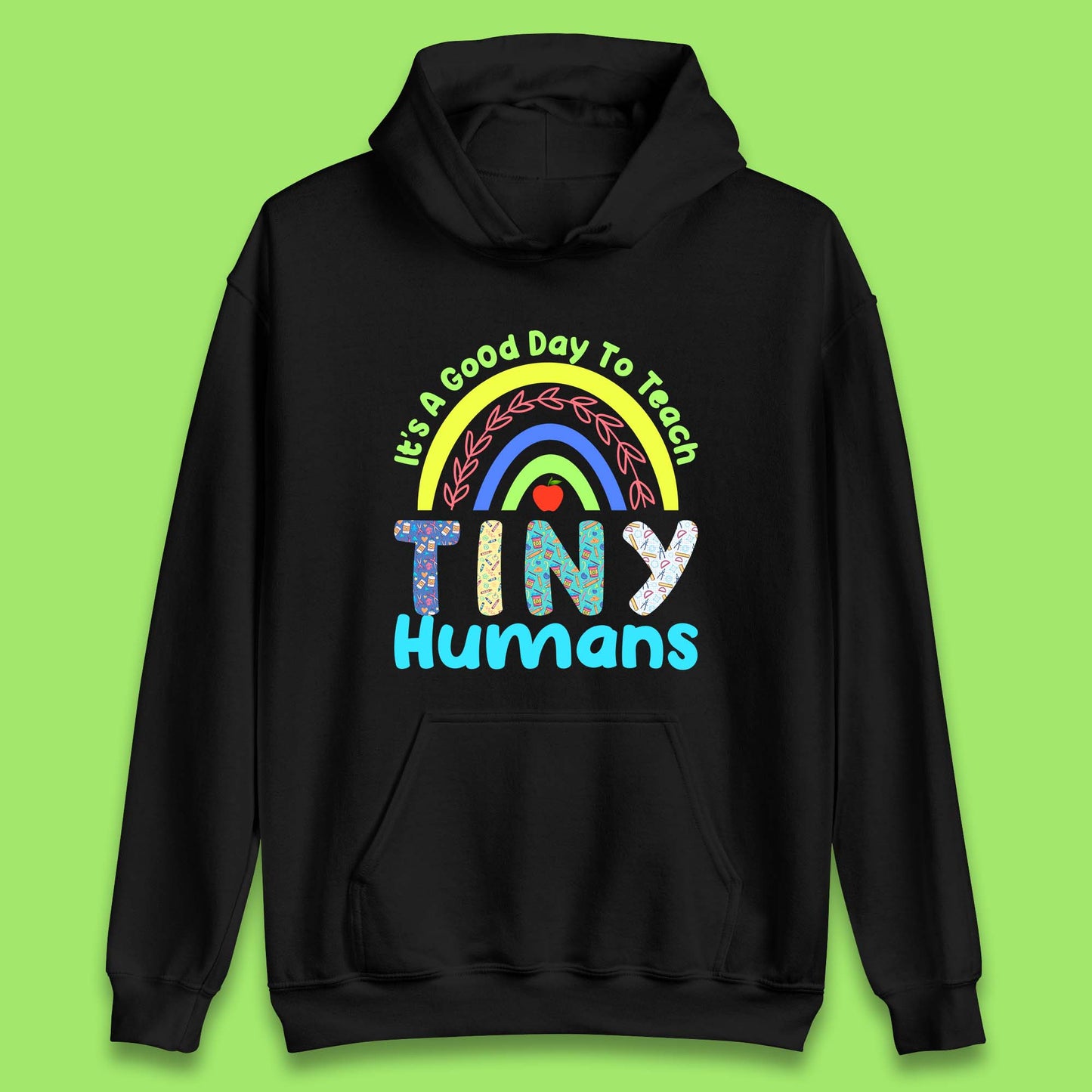 It's A Good Day To Teach Tiny Humans Funny Teacher Teaching Back To School Teacher Appreciation Unisex Hoodie