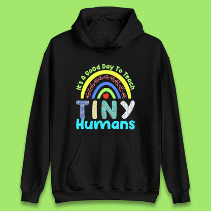 It's A Good Day To Teach Tiny Humans Funny Teacher Teaching Back To School Teacher Appreciation Unisex Hoodie