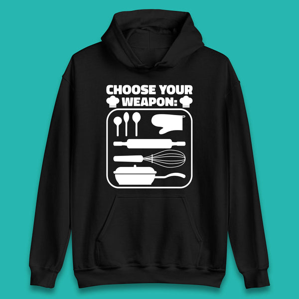 Choose Your Weapon Chef  Funny Cooking Kitchen Baking Weapons Unisex Hoodie