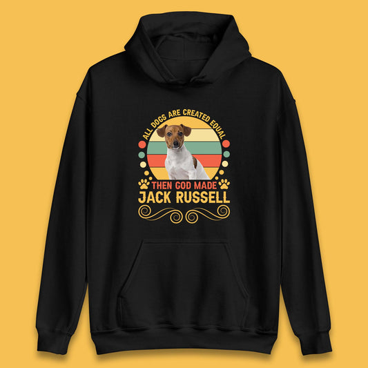 All Dogs Are Created Equal Then God Made Jack Russell Dog Lovers Unisex Hoodie
