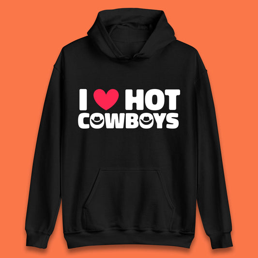 I Love Hot Cowboys Funny Country Western Rodeo Farm Funny Slogan Unisex Hoodie