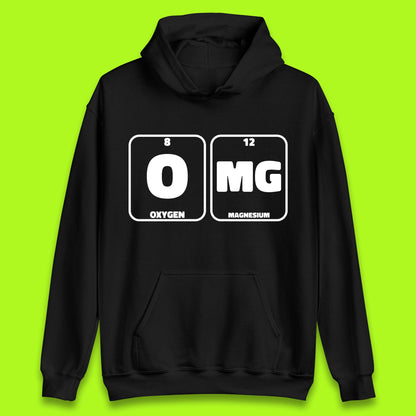 Oxygen And Magnesium OMG Periodic Table OMG Chemistry Funny Science Unisex Hoodie