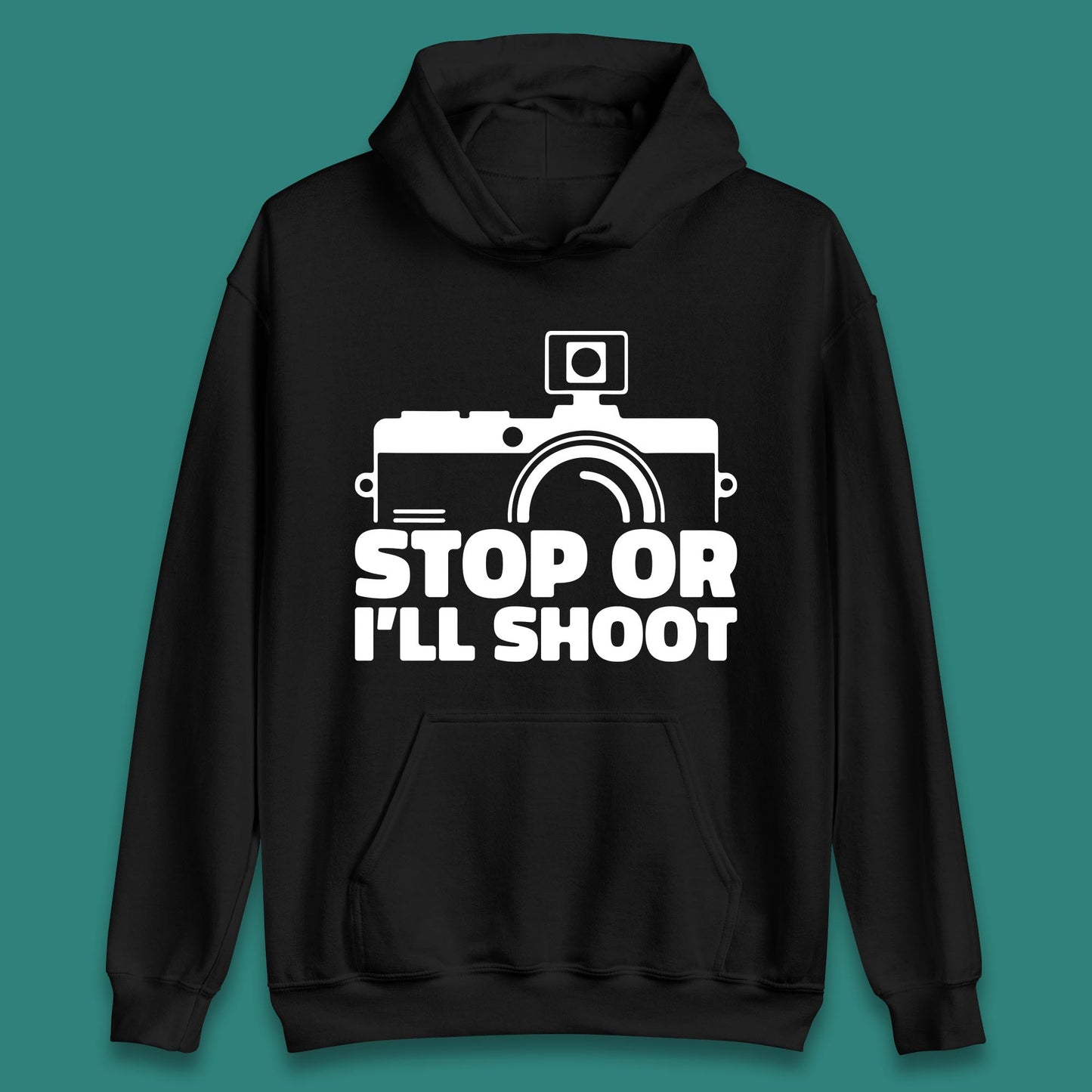 Stop Or I'll Shoot Camera Funny Photographer Photoholic Unisex Hoodie
