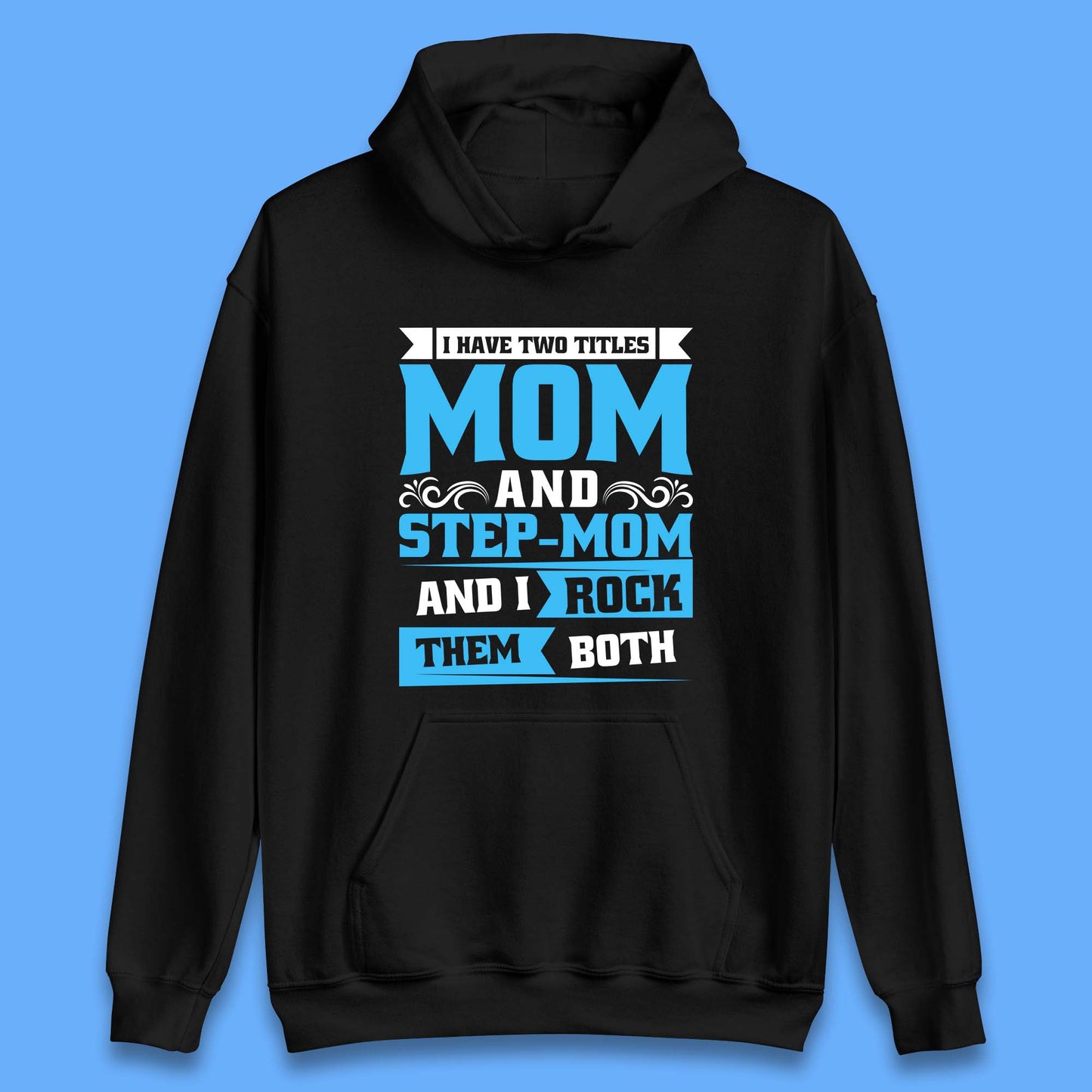I Have Two Titles Mom And Step-Mom Unisex Hoodie