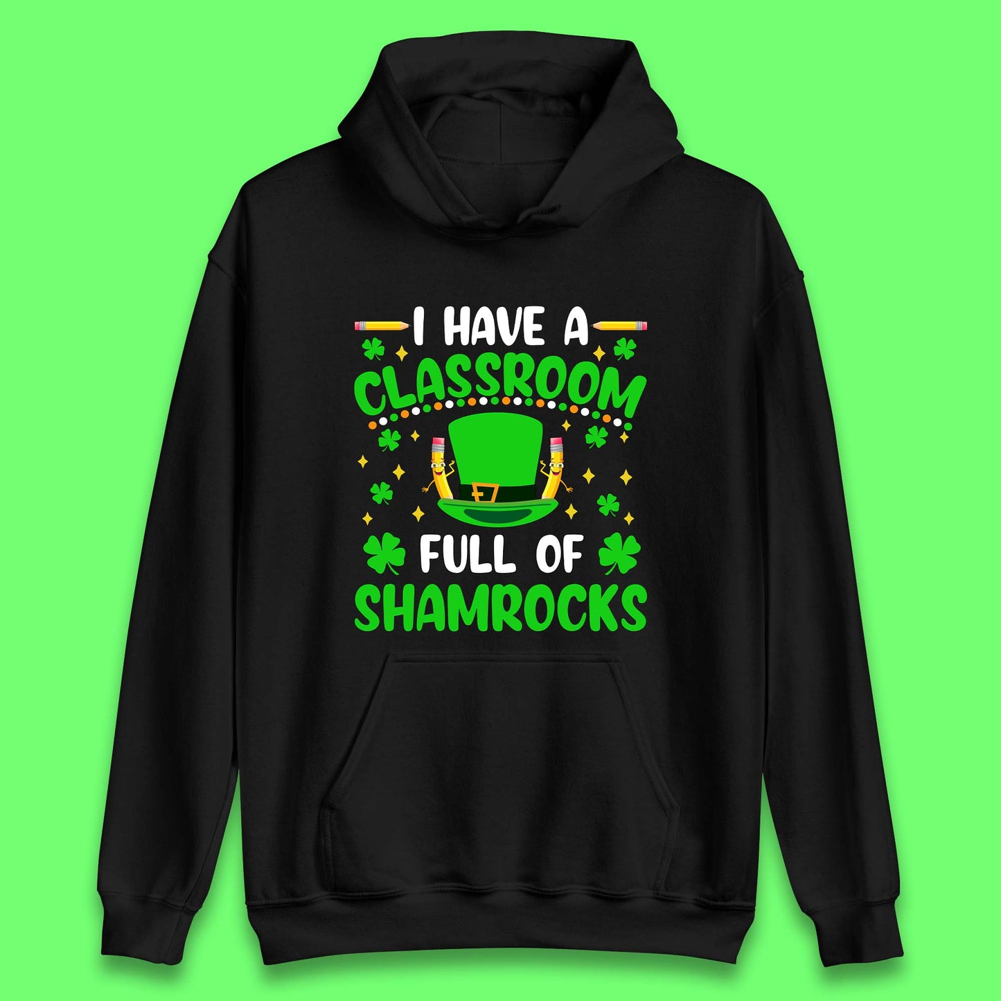 I Have A Classroom Full Of Shamrocks Unisex Hoodie