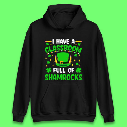 I Have A Classroom Full Of Shamrocks Unisex Hoodie