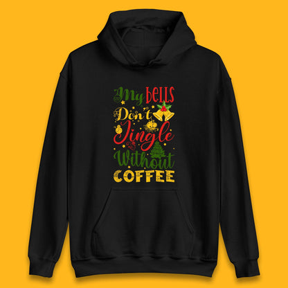 my bells don't jingle without coffee hoodie