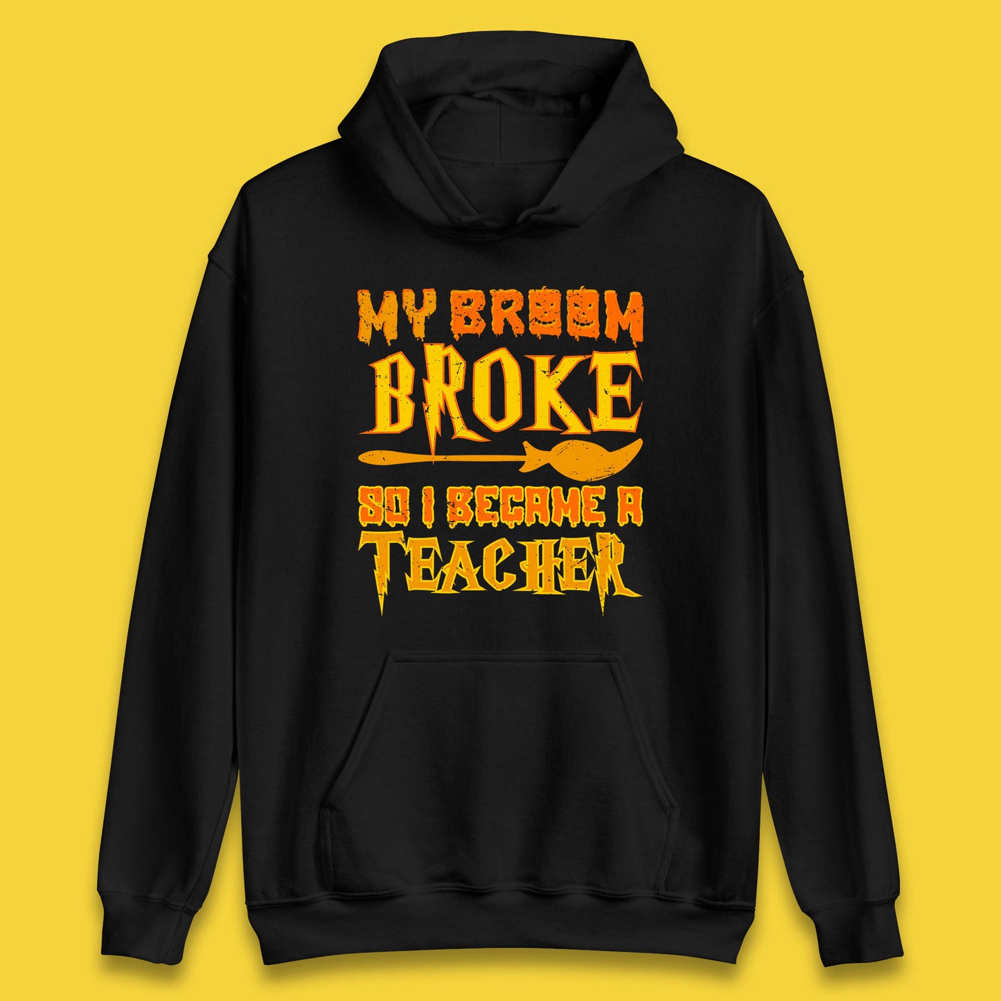 My Broom Broke So I Become A Teacher Halloween Teacher Costume Teacher Appreciation Gift Unisex Hoodie