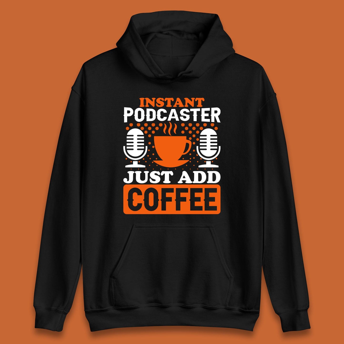 Instant Podcaster Just Add Coffee Podcast Coffee Lover Podcasting Caffeine Microphone Unisex Hoodie