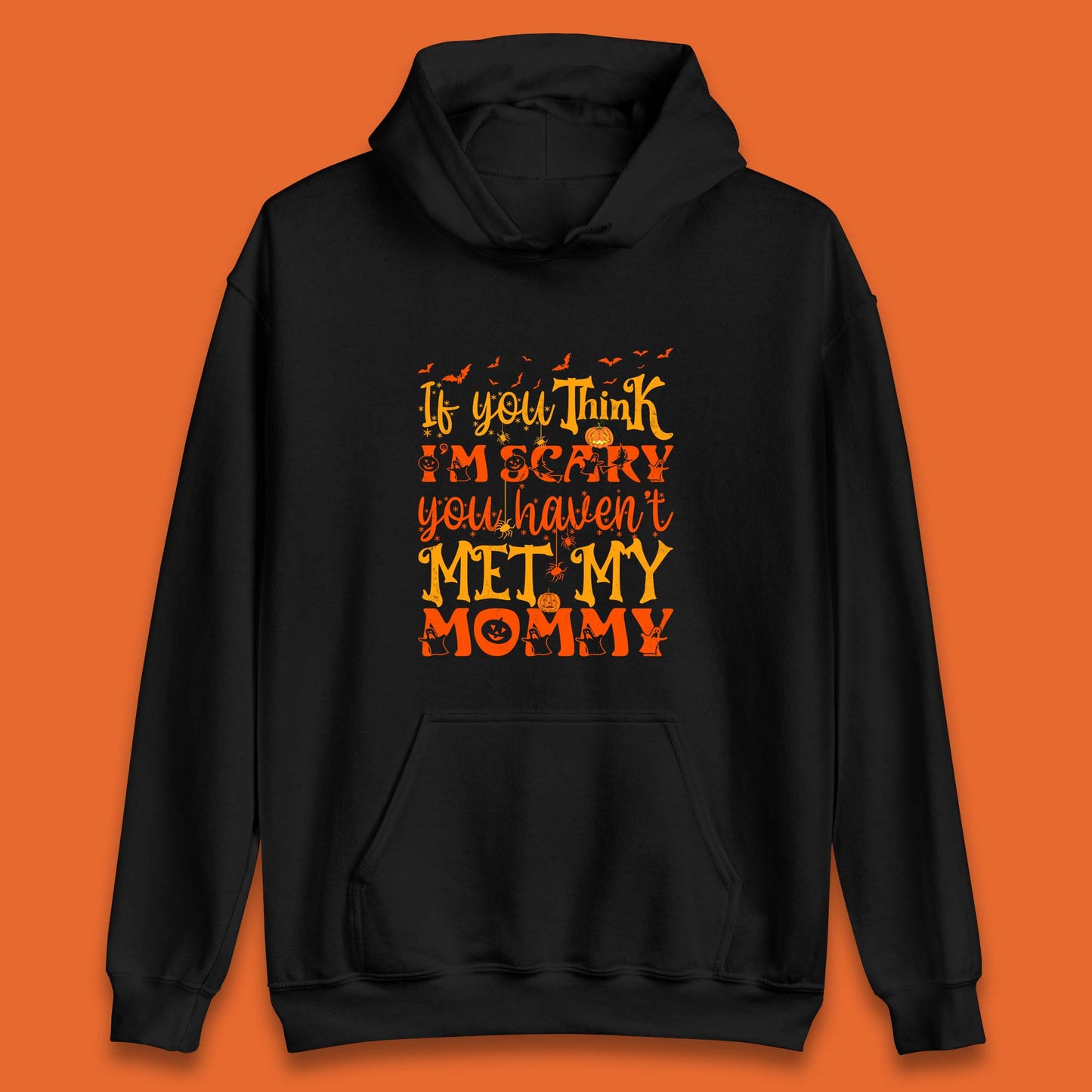 If You Think I'm Scary You Haven't Met My Mommy Funny Halloween Unisex Hoodie
