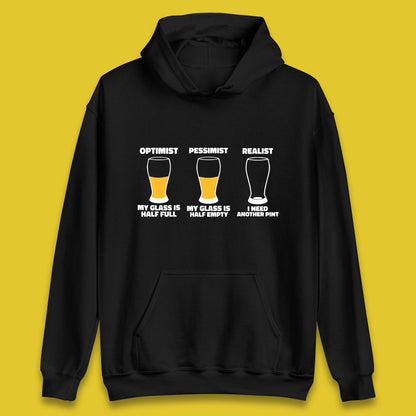 Optimist My Glass Is Half Full Pessimist My Glass Is Half Empty Realist I Need Another Pint Funny Beer Drinker Unisex Hoodie