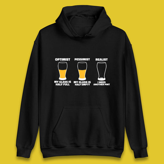 Optimist My Glass Is Half Full Pessimist My Glass Is Half Empty Realist I Need Another Pint Funny Beer Drinker Unisex Hoodie