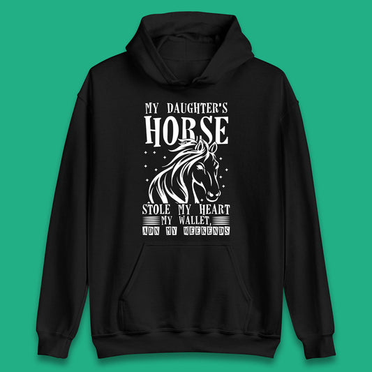 My Daughter’s Horse Stole My Heart My Wallet And My Weekends Funny Cowgirl Horse Lover Unisex Hoodie