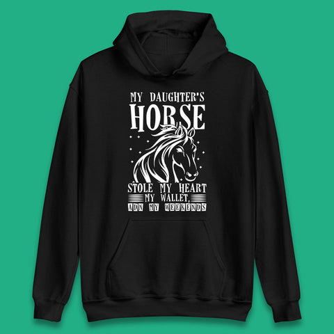 My Daughter’s Horse Stole My Heart My Wallet And My Weekends Funny Cowgirl Horse Lover Unisex Hoodie