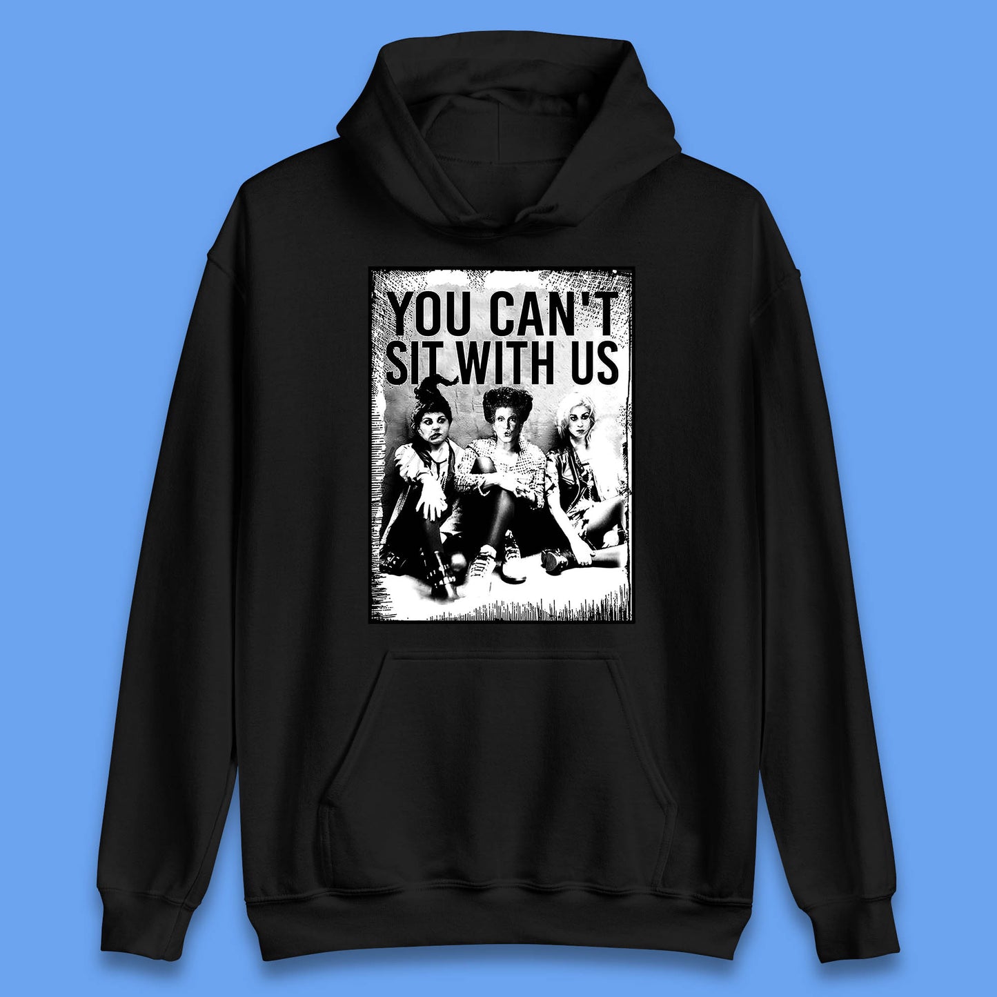 You Can't Sit With Us Halloween Sanderson Sisters From Hocus Pocus Halloween Witches Unisex Hoodie