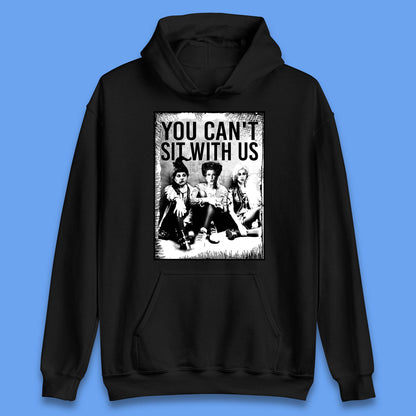 You Can't Sit With Us Halloween Sanderson Sisters From Hocus Pocus Halloween Witches Unisex Hoodie