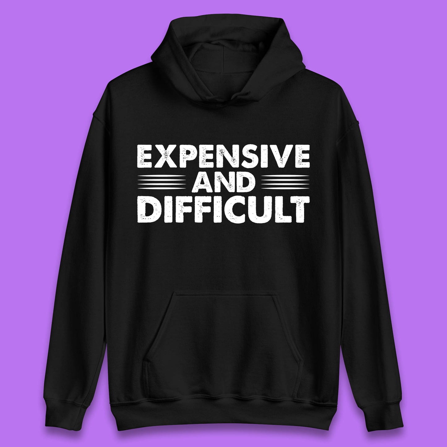 Expensive And Difficult Funny High Maintenance Sarcastic Statement Saying Unisex Hoodie