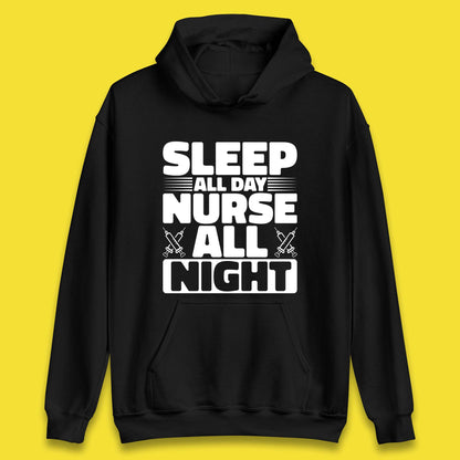 Sleep All Day Nurse All Night Unisex Hoodie