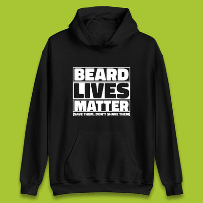 Beard Lives Matter Save Them, Don't Shave Them Facial Hair Rules Unisex Hoodie