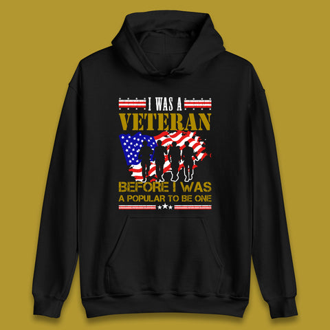 I Was A Veteran Before I Was A Popular To Be One Lest We Forget British Armed Forces Remembrance Day Unisex Hoodie