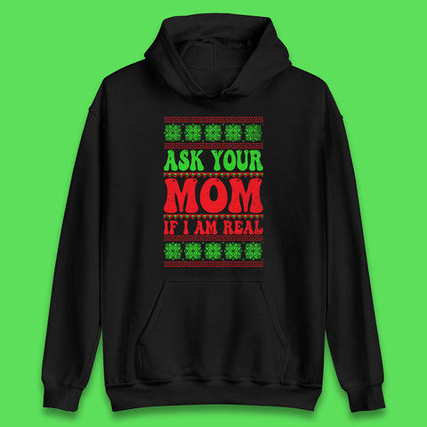 Ask Your Mom If I Am Real Christmas Funny Rude Santa Sarcastic Xmas Unisex Hoodie